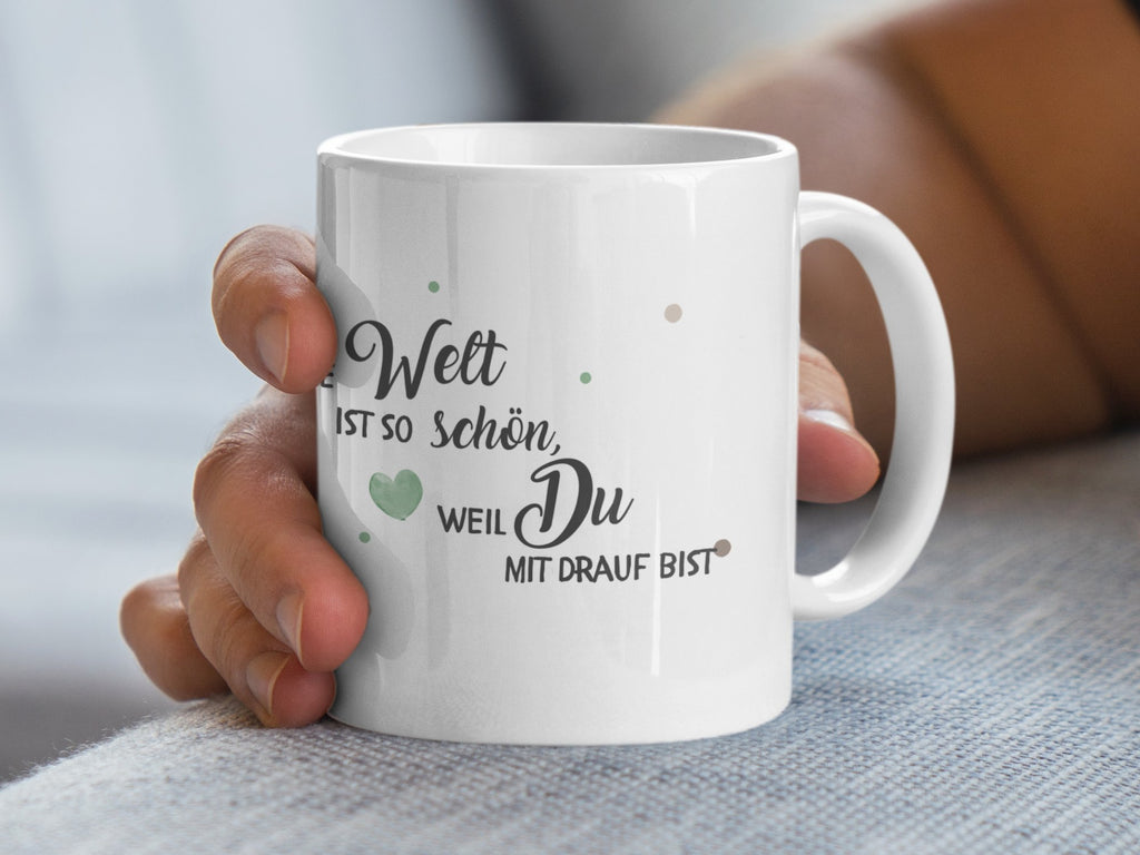 Keramik Tasse Die Welt ist so schön weil Du - von Mikalino