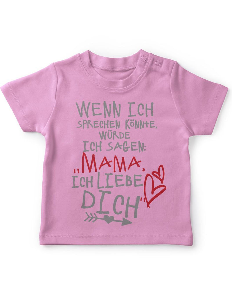 Baby / Kinder T-Shirt Wenn ich sprechen könnte würde ich sagen: Mama ich liebe Dich - von Mikalino