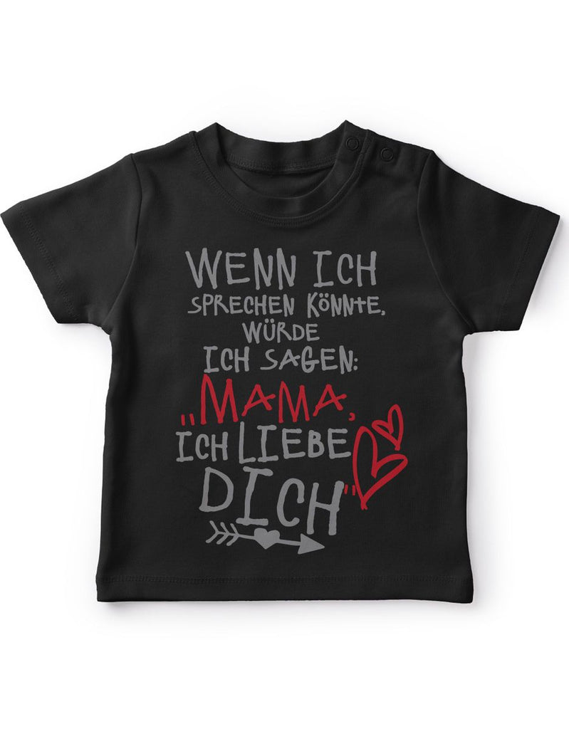 Baby / Kinder T-Shirt Wenn ich sprechen könnte würde ich sagen: Mama ich liebe Dich - von Mikalino