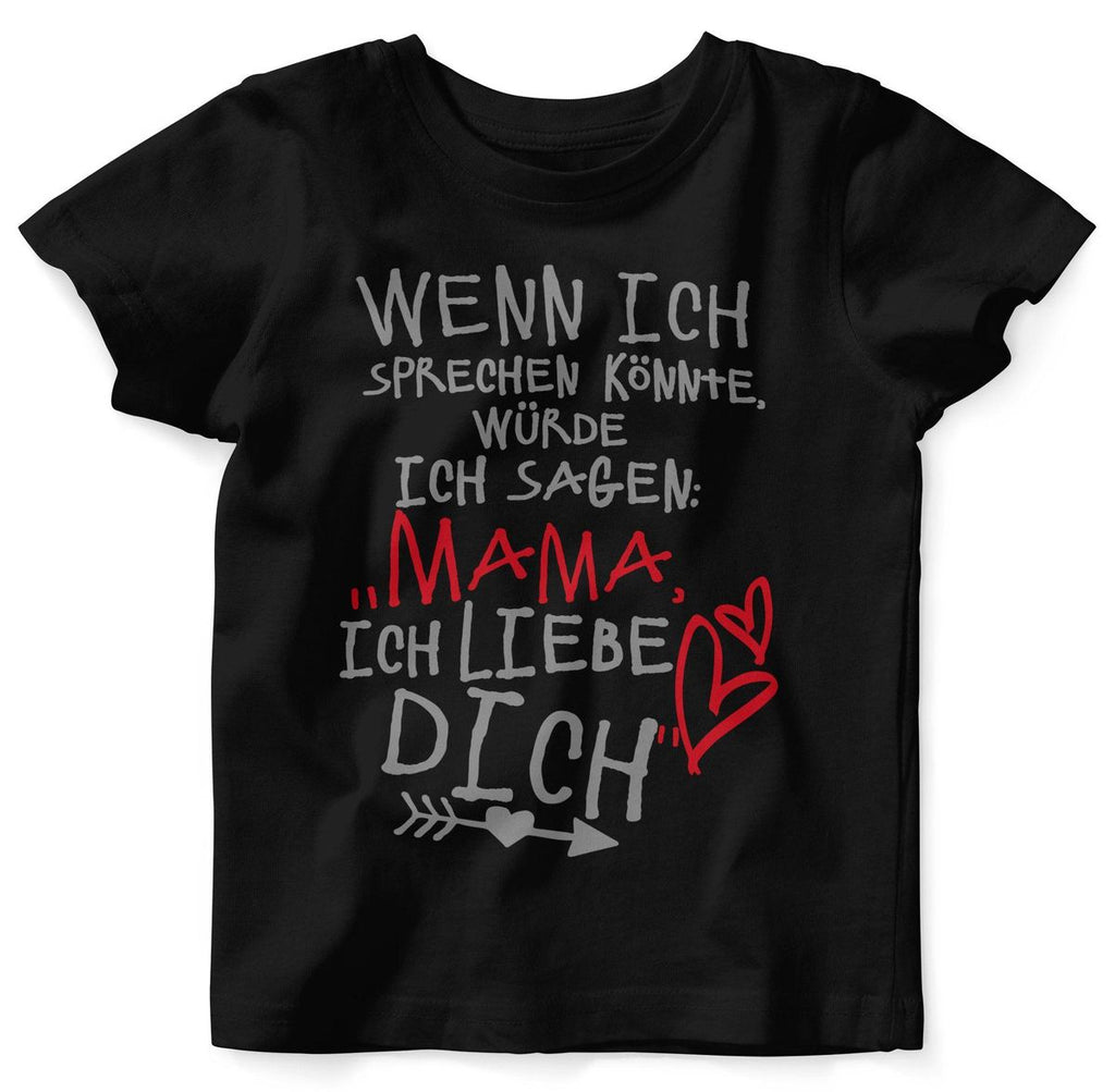 Baby / Kinder T-Shirt Wenn ich sprechen könnte würde ich sagen: Mama ich liebe Dich - von Mikalino