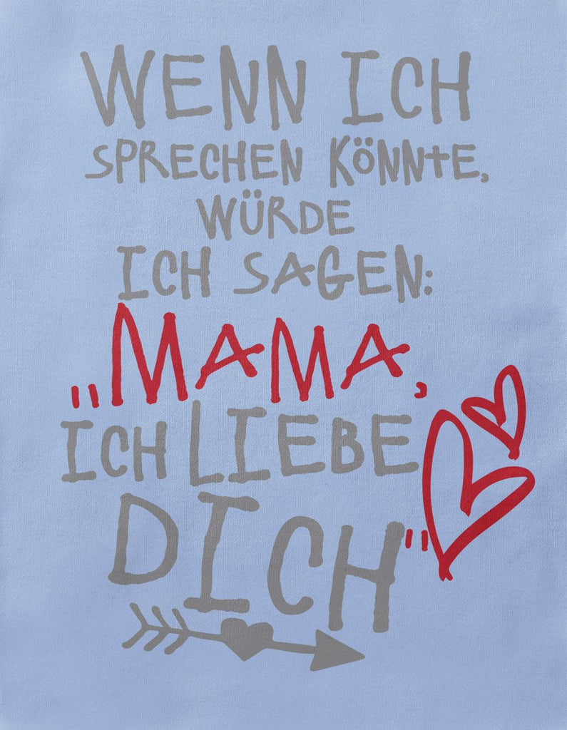 Baby / Kinder T-Shirt Wenn ich sprechen könnte würde ich sagen: Mama ich liebe Dich - von Mikalino