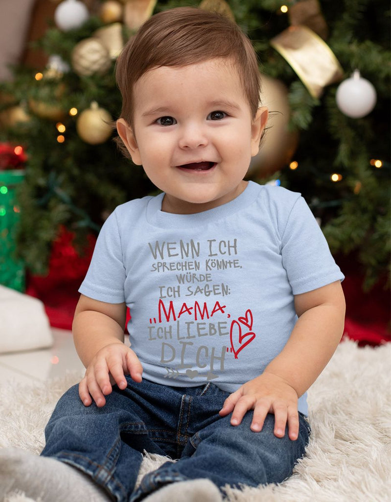 Baby / Kinder T-Shirt Wenn ich sprechen könnte würde ich sagen: Mama ich liebe Dich - von Mikalino