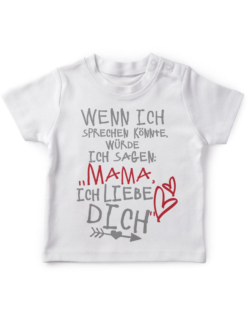 Baby / Kinder T-Shirt Wenn ich sprechen könnte würde ich sagen: Mama ich liebe Dich - von Mikalino