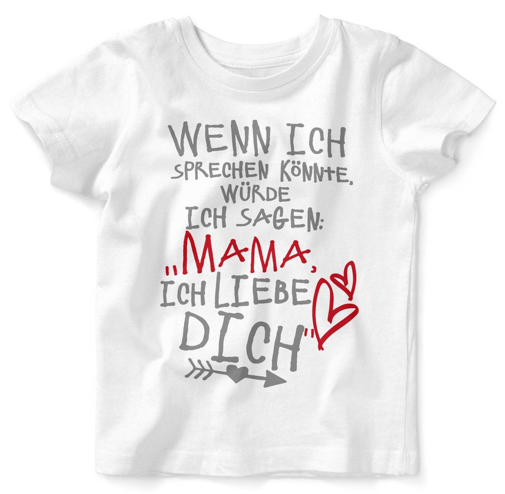 Baby / Kinder T-Shirt Wenn ich sprechen könnte würde ich sagen: Mama ich liebe Dich - von Mikalino