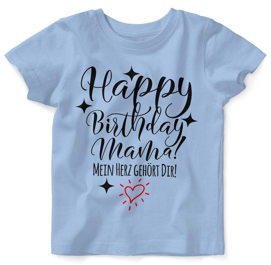 Baby / Kinder T-Shirt Happy Birthday MAMA! Mein Herz gehört Dir! - von Mikalino